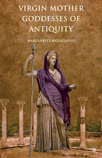 Virgin Mother Goddesses of Antiquity - M. Rigoglioso - E-Book