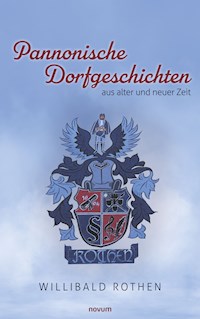 Pannonische Dorfgeschichten aus alter und neuer Zeit - Willibald Rothen - E-Book