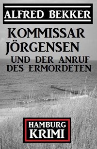 Kommissar Jörgensen und der Anruf des Ermordeten: Hamburg Krimi - Alfred Bekker - E-Book
