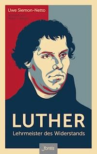 Luther – Lehrmeister des Widerstands - Uwe Siemon-Netto - E-Book