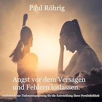 Angst vor dem Versagen und Fehlern loslassen. - Paul Röhrig - Hörbuch