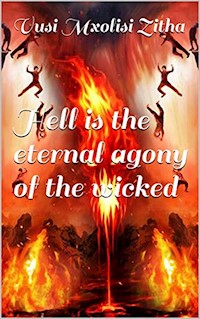 Hell Is the Eternal Agony of the Wicked - Vusi Mxolisi Zitha - E-Book