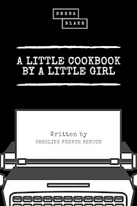 A Little Cookbook by a Little Girl - Caroline French Benton - E-Book