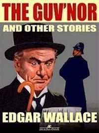 The Guv'nor and Other Stories (Illustrated) - Edgar Wallace - E-Book