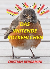 Das Wütende Rotkehlchen - Cristian bergamini - E-Book
