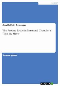 The Femme Fatale in Raymond Chandler's "The Big Sleep" - Ann-Kathrin Deininger - E-Book