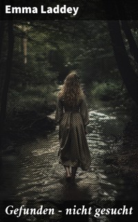 Gefunden – nicht gesucht - Emma Laddey - E-Book