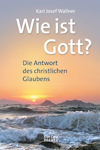 Wie ist Gott? - Karl Josef Wallner - E-Book