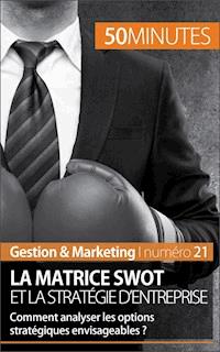 La matrice SWOT et la stratégie d'entreprise - Christophe Speth - E-Book