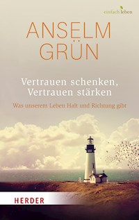 Vertrauen schenken, Vertrauen stärken - Anselm Grün - E-Book