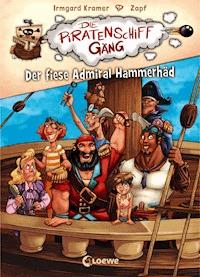 Die Piratenschiffgäng (Band 1) - Der fiese Admiral Hammerhäd - Irmgard Kramer - E-Book