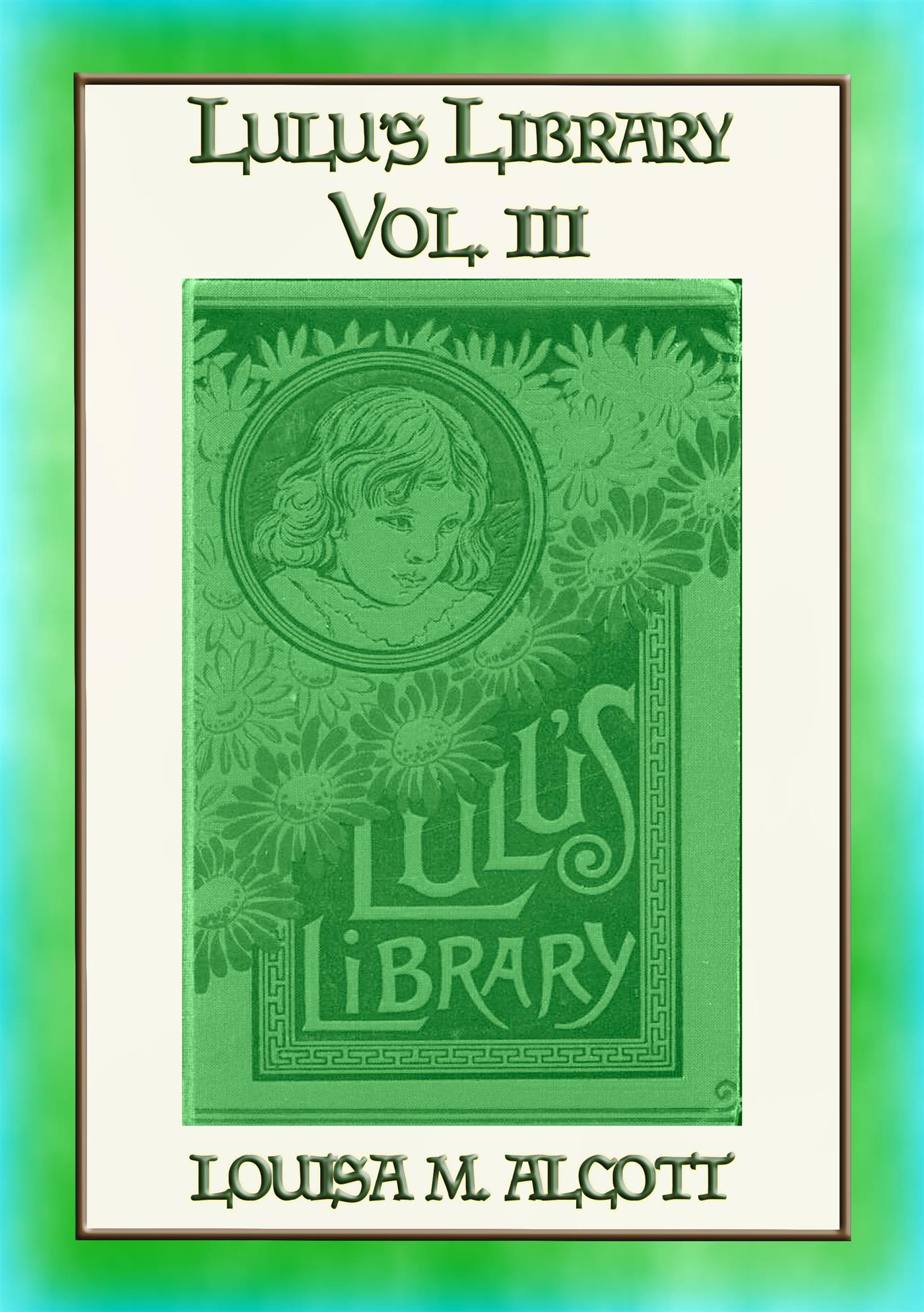 LULUs LIBRARY VOL III - the Last 9 of the 32 Stories in this set - Louisa May Alcott - E-Book