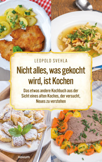 Nicht alles, was gekocht wird, ist Kochen - Leopold Svehla - E-Book