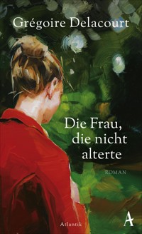 Die Frau, die nicht alterte - Grégoire Delacourt - E-Book