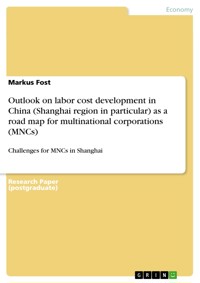 Outlook on labor cost development in China (Shanghai region in particular) as a road map for multinational corporations (MNCs) - Markus Fost - E-Book