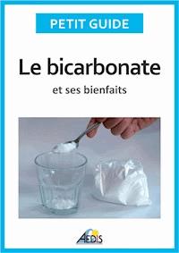 Le bicarbonate et ses bienfaits - Petit Guide - E-Book