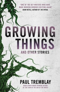 Growing Things and Other Stories - Paul Tremblay - E-Book