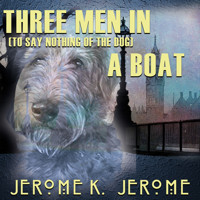Three Men in a Boat (To Say Nothing of the Dog) - Jerome K.  Jerome - Hörbuch