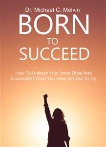 Born To Succeed - Dr. Michael C. Melvin - E-Book