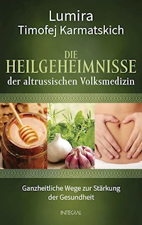 Die Heilgeheimnisse der altrussischen Volksmedizin - Lumira - E-Book
