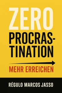 Zero Procrastination: Mehr Erreichen - Régulo Marcos Jasso - E-Book