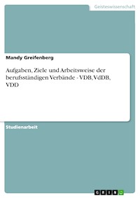 Aufgaben, Ziele und Arbeitsweise der berufsständigen Verbände - VDB, VdDB, VDD - Mandy Greifenberg - kostenlos E-Book