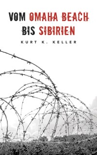 Vom Omaha Beach bis Sibirien - Kurt K Keller - E-Book