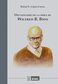 Diccionario de la obra de Wilfred R. Bion - Rafael E. López Corvo - E-Book