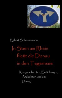 In Stein am Rhein fließt die Donau in den Tegernsee - Egbert Scheunemann - E-Book