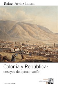 Colonia y República: ensayos de aproximación - Rafael Arráiz Lucca - E-Book