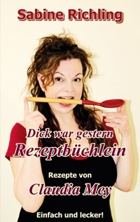 Dick war gestern - Rezeptbüchlein / Claudia Mey - Sabine Richling - E-Book