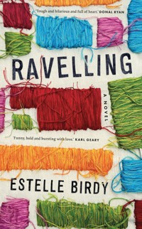 Ravelling: 'A glorious novel' – Donal Ryan - Estelle Birdy - E-Book