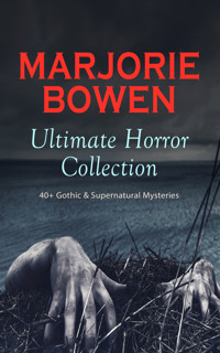 MARJORIE BOWEN Ultimate Horror Collection: 40+ Gothic & Supernatural Mysteries - Marjorie Bowen - E-Book