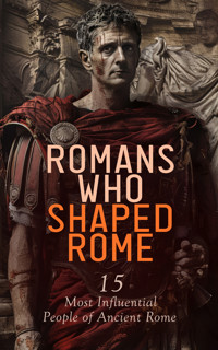 Romans Who Shaped Rome: 15 Most Influential People of Ancient Rome - Jacob Abbott - E-Book