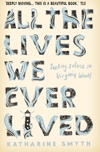 All the Lives We Ever Lived - Katharine Smyth - E-Book