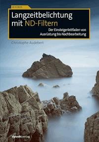 Langzeitbelichtung mit ND-Filtern - Christophe Audebert - E-Book