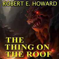 The Thing on the Roof - Robert E. Howard - Hörbuch