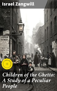 Children of the Ghetto: A Study of a Peculiar People - Israel Zangwill - E-Book