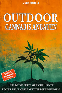 Outdoor Cannabis anbauen - Julia Holfeld - E-Book