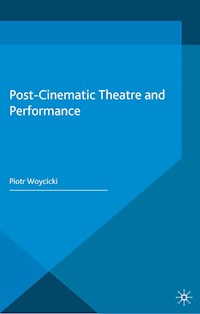 Post-Cinematic Theatre and Performance - P. Woycicki - E-Book
