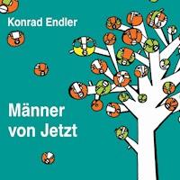 Männer von Jetzt - Konrad Endler - Hörbuch