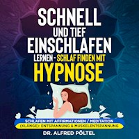 Schnell und tief einschlafen lernen - Schlaf finden mit Hypnose - Dr. Alfred Pöltel - Hörbuch