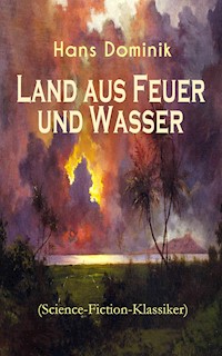 Land aus Feuer und Wasser (Science-Fiction-Klassiker) - Hans  Dominik - E-Book