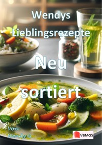 Wendys Lieblingsrezepte - Neu sortiert - Wendy G. - E-Book
