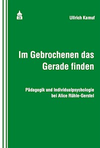 Im Gebrochenen das Gerade finden - Ullrich Kamuf - E-Book