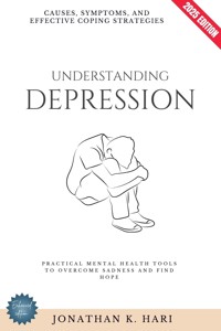 Understanding Depression: - Jonathan K. Hari - E-Book