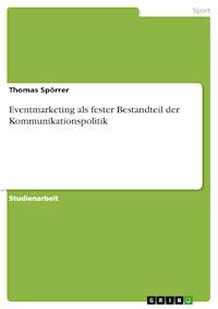 Eventmarketing als fester Bestandteil der Kommunikationspolitik - Thomas Spörrer - E-Book
