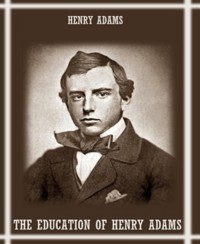 The Education of Henry Adams - Henry Adams - E-Book
