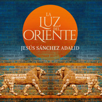 La luz de Oriente - Jesús Sánchez Adalid - Hörbuch