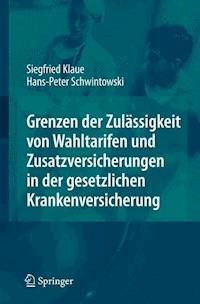 Grenzen der Zulässigkeit von Wahltarifen und Zusatzversicherungen in der gesetzlichen Krankenversicherung - Siegfried Klaue - E-Book